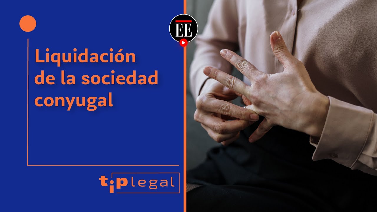 Liquidación de la sociedad conyugal, ¿qué es y cómo se hace? - El Espectador