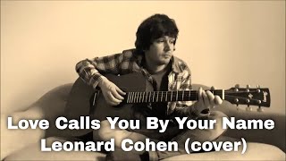 Love Calls You By Your Name - Leonard Cohen (cover)
