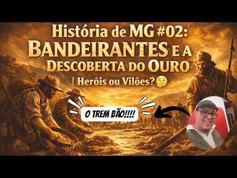 História de MG #02: Bandeirantes e a Descoberta do Ouro 💰 | Heróis ou Vilões? 🤔