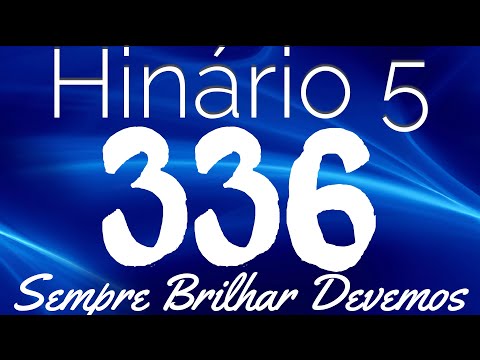 HINO 336 CCB - Sempre Brilhar Devemos - HINÁRIO 5 COM LETRAS