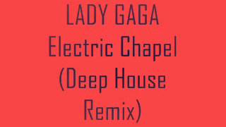 LADY GAGA  Electric Chapel Deep House Remix)