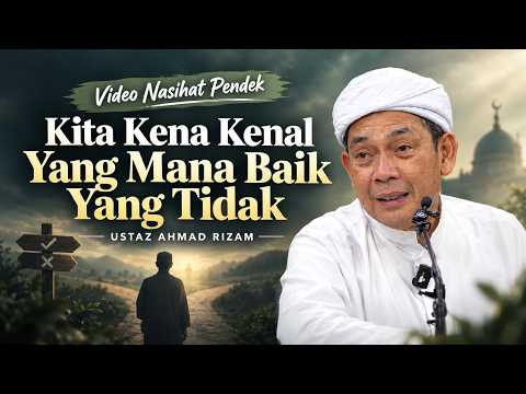 USTAZ AHMAD RIZAM - KENA KENAL APA YANG BAIK APA YANG BURUK