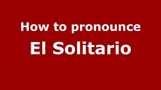 How to pronounce El Solitario