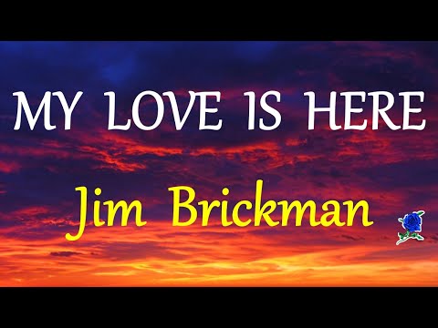 MY LOVE IS HERE  - JIM BRICKMAN lyrics (HD)
