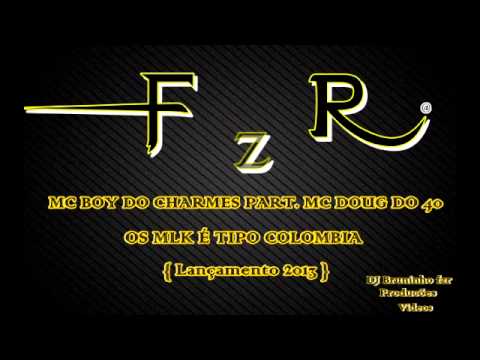 MC BOY DO CHARMES PART. MC DOUG DO 40 - OS MLK É TIPO COLOMBIA