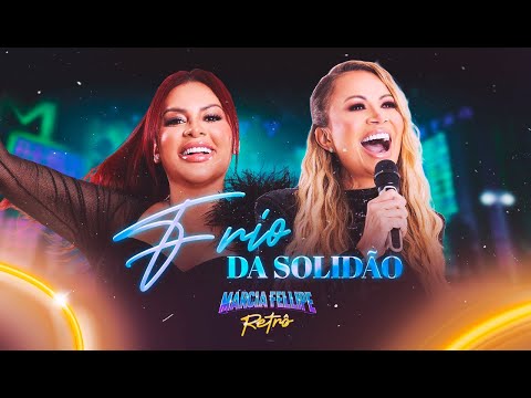 Márcia Fellipe e Solange Almeida - Frio Da Solidão  - Márcia Fellipe Retrô 2