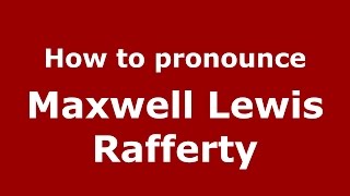 How to pronounce Maxwell Lewis Rafferty