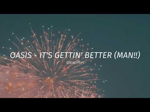 Oasis - It's Gettin' Better (Man!!) /lyrics/