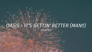 Oasis - It's Gettin' Better (Man!!) /lyrics/