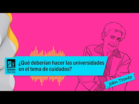 ¿Qué deberían hacer las universidad en el tema de cuidados? Joan Tronto 3/5