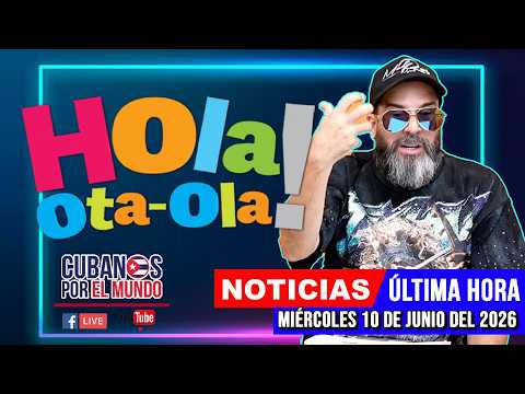 Alex Otaola en vivo, noticias de Cuba - Hola! Ota-Ola (miércoles 10 de junio del 2026)