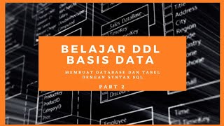 DDL (Data Definition Language) - membuat database dan tabel dengan syntax SQL) ADM Part 2