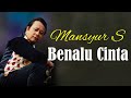 MANSYUR S BENALU CINTA Official Video Lirik HD