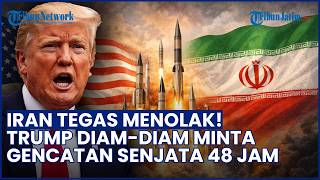 Diduga Alami Krisis! Trump Diam-diam Minta Gencatan Senjata 48 Jam, Iran Tegas Menolak