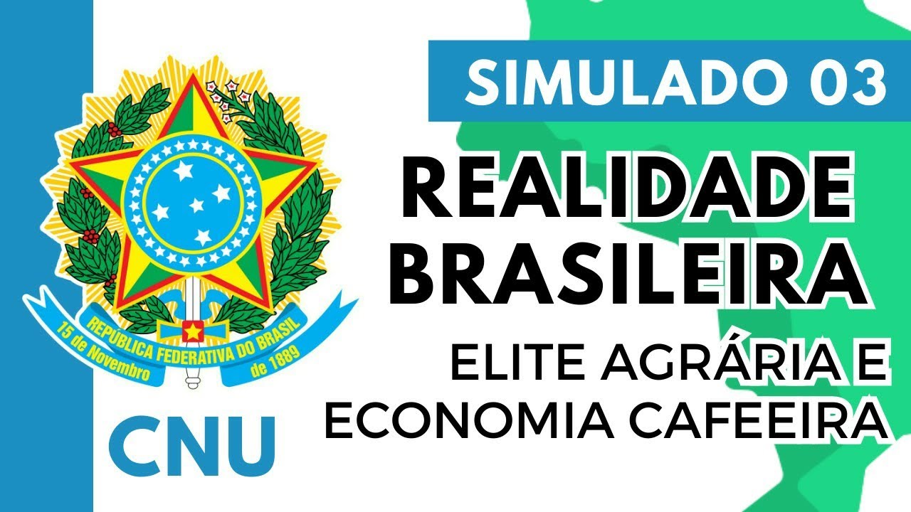 Simulado 03 - Concurso Nacional Unificado - Realidade Brasileira - Primeira República: Elite Agrária