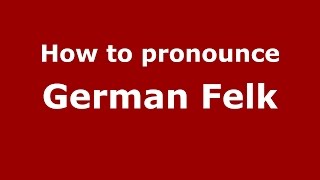 How to pronounce German Felk