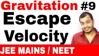 11 chap 8 | Gravitation 09 | Escape Velocity -Derivation , Concept , Numerical   IIT JEE MAINS /NEET
