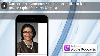 Northern Trust announces Chicago executive to head private capital for North America