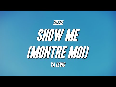 ZieZie, Ya Levis - Show Me (Montre Moi) (Lyrics)