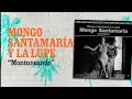MONTUNEANDO   Mongo Santamaría y La Lupe
