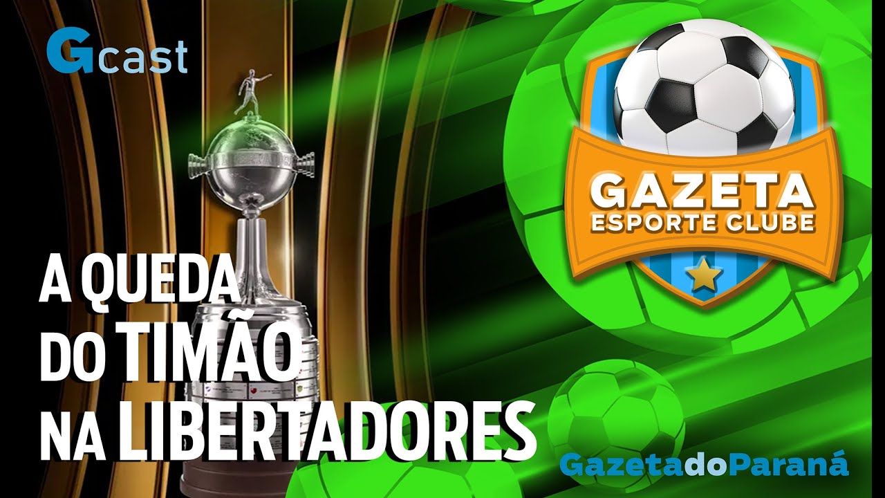 GAZETA ESPORTE CLUBE #40 REPERCUTE A QUEDA DO CORINTHIANS NA TAÇCA LIBERTADORES DA AMÉRICA