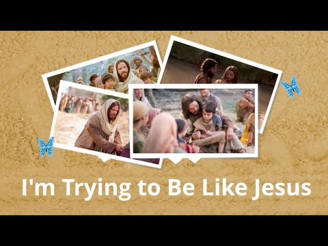 I'M TRYING TO BE LIKE JESUS Lyrics | Primary Song