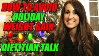 How To Avoid Holiday Weight Gain | Dietitian Talk