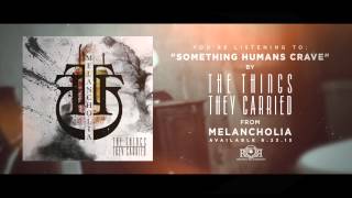 The Things They Carried - Something Humans Crave (Official Lyric Video)