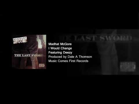 Madhat McGore - I Would Change feat. Deezy
