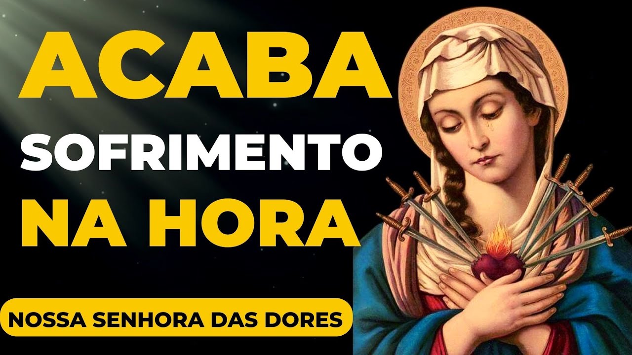 Oração Forte de NOSSA SENHORA das DORES para PARAR DE SOFRER