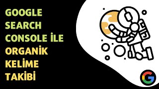 Google Search Console ile Nasıl Kelime Takibi Yapılır?