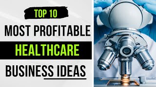 Top 10 Most Profitable Healthcare Business Ideas For 2022 | Business Ideas