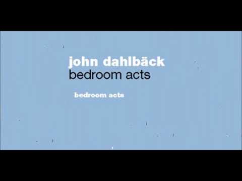 John Dahlback - Bedroom Acts