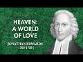 "Heaven: a World of Love" - Jonathan Edwards