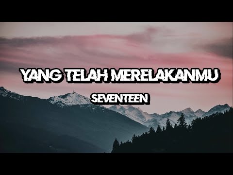 Seventeen - Yang Telah Merelakanmu (Lirik Lagu)