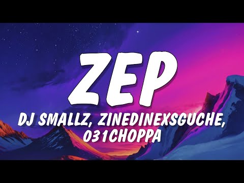 DJ Smallz - ZEP (Lyrics) ft. Zinedine x Sguche & 031 Choppa, Uncool MC