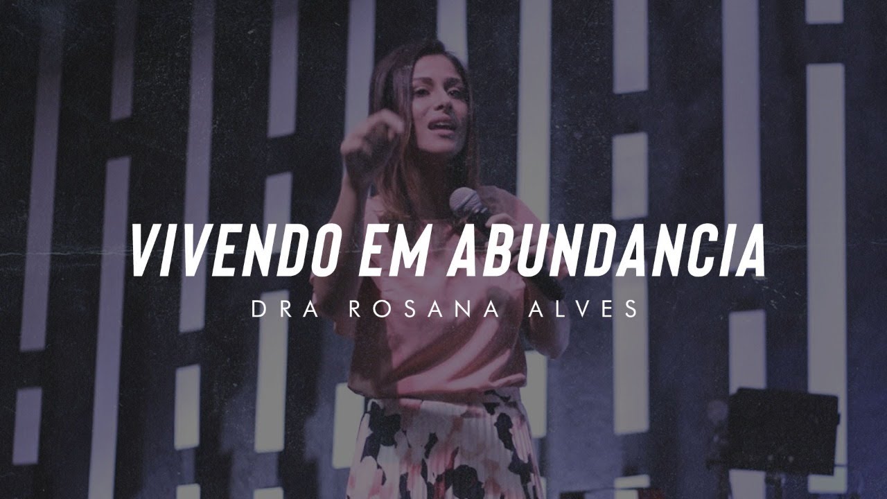 [MENSAGEM] Dra. Rosana Alves | Vivendo em Abundância