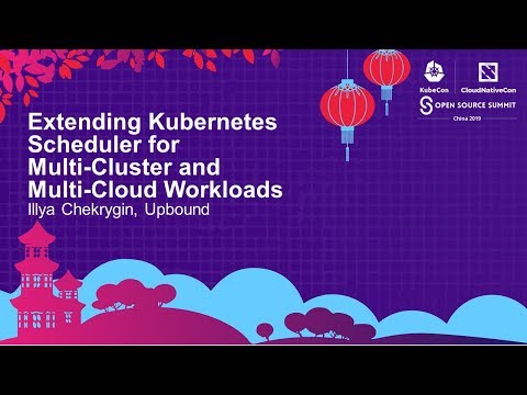 Extending Kubernetes Scheduler for Multi-Cluster and Multi-Cloud Workloads - Illya Chekrygin