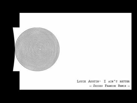 Louie Austin - I ain't better (Skizzo Franick Remix)