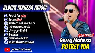 Download lagu Gerry Mahesa - POTRET TUA - DERITA - BAHTERA MAHLIGAI CINTA || FULL ALBUM DANGDUT VIRAL mp3