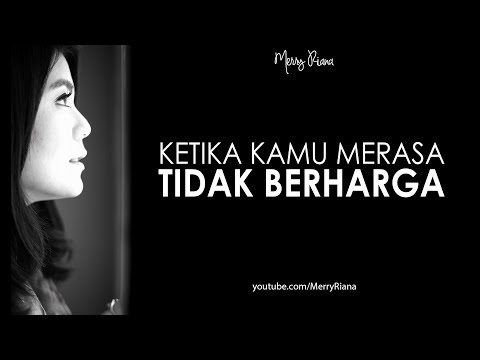 , title : 'KETIKA KAMU MERASA TIDAK BERHARGA (Video Motivasi) | Spoken Word | Merry Riana'