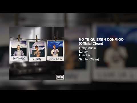Gaby Music, Lunay, Luar La L - No Te Quieren Conmigo (Official Clean Version)