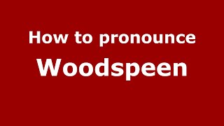 How to pronounce Woodspeen