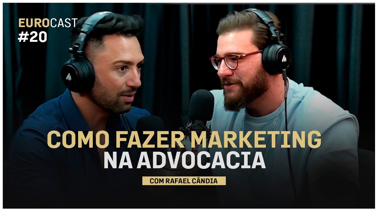 EUROCAST EP20: COMO FAZER MARKETING NA ADVOCACIA (COM RAFAEL  CÂNDIA)