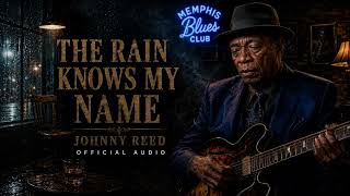 Johnny Reed – The Rain Knows My Name | Deep Slow Blues