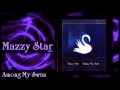 Mazzy Star - Among My Swan (Complete Album ...