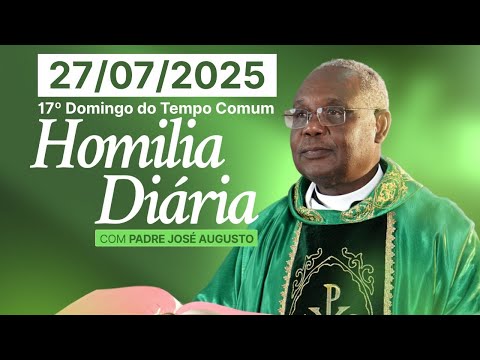 HOMILIA DIÁRIA | 17º Domingo do Tempo Comum
