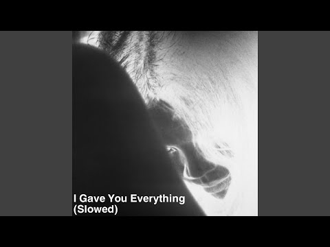 I Gave You Everything (Slowed)