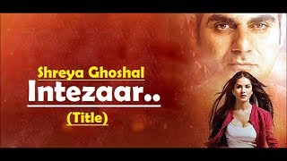 Intezaar (Title) Shreya Ghoshal  Tera Intezaar  Su
