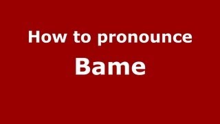 How to pronounce Bame
